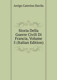 Storia Della Guerre Civili Di Francia, Volume 5 (Italian Edition)