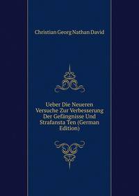Ueber Die Neueren Versuche Zur Verbesserung Der Gefangnisse Und Strafansta Ten (German Edition)