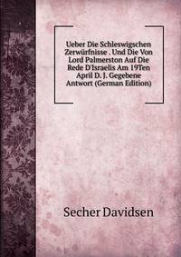 Ueber Die Schleswigschen Zerw?rfnisse . Und Die Von Lord Palmerston Auf Die Rede D'Israelis Am 19Ten April D. J. Gegebene Antwort (German Edition)
