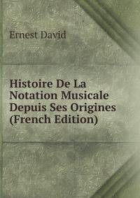 Histoire De La Notation Musicale Depuis Ses Origines (French Edition)