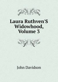 Laura Ruthven'S Widowhood, Volume 3