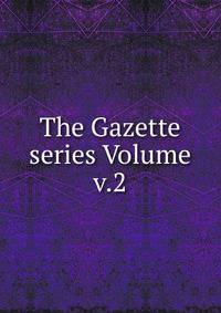 The Gazette series Volume v.2