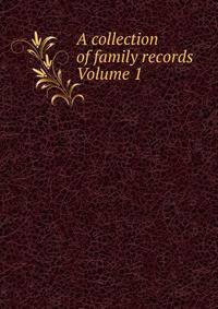 A collection of family records Volume 1