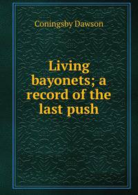 Living bayonets; a record of the last push
