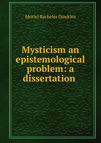 Mysticism an epistemological problem: a dissertation .