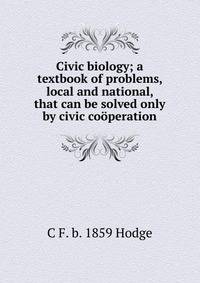 Civic biology; a textbook of problems, local and national, that can be solved only by civic cooperation