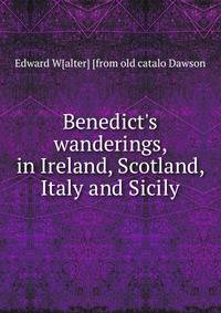 Benedict's wanderings, in Ireland, Scotland, Italy and Sicily