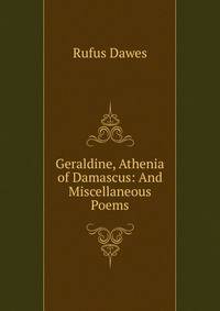 Geraldine, Athenia of Damascus: And Miscellaneous Poems