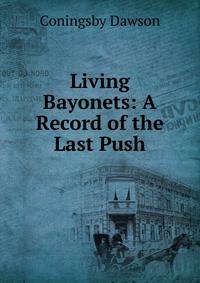 Living Bayonets: A Record of the Last Push