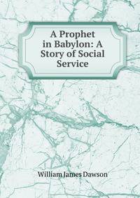 A Prophet in Babylon: A Story of Social Service