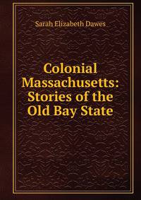 Colonial Massachusetts: Stories of the Old Bay State