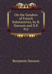On the Genders of French Substantives, by B. Dawson and D.P. Fry