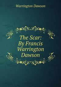The Scar: By Francis Warrington Dawson