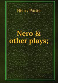 Nero &amp; other plays;