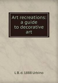Art recreations: a guide to decorative art
