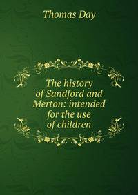 The history of Sandford and Merton: intended for the use of children