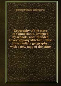 Geography of the state of Connecticut, designed by schools, and intended to accompany Mitchell's New intermediate geography; with a new map of the state