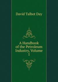 A Handbook of the Petroleum Industry, Volume 1
