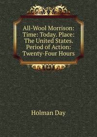 All-Wool Morrison: Time: Today. Place: The United States. Period of Action: Twenty-Four Hours