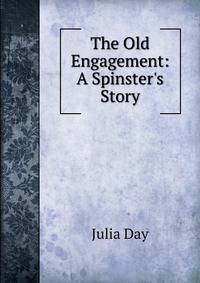The Old Engagement: A Spinster's Story