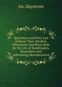Specimens and Price List of Brass Type: Borders, Ornaments and Brass Rule for the Use of Bookbinders, Boxmakers and Advertising Manufacturers