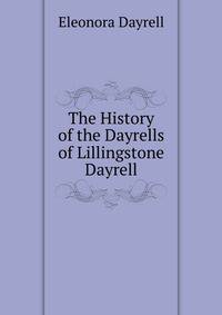 The History of the Dayrells of Lillingstone Dayrell