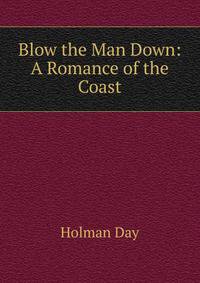 Blow the Man Down: A Romance of the Coast