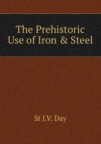 The Prehistoric Use of Iron &amp; Steel.