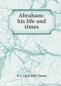 Abraham: his life and times