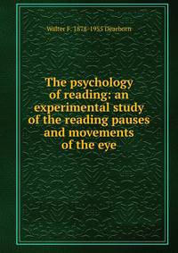 The psychology of reading: an experimental study of the reading pauses and movements of the eye