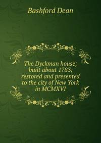 The Dyckman house; built about 1783, restored and presented to the city of New York in MCMXVI