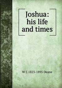 Joshua: his life and times