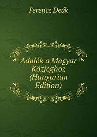 Adalek a Magyar Kozjoghoz (Hungarian Edition)