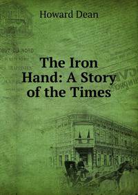 The Iron Hand: A Story of the Times