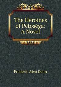 The Heroines of Petosega: A Novel