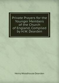 Private Prayers for the Younger Members of the Church of England, Compiled by H.W. Dearden