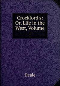 Crockford's: Or, Life in the West, Volume 1
