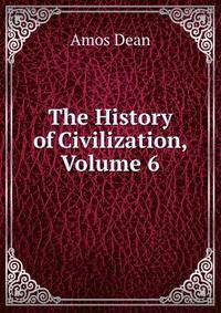 The History of Civilization, Volume 6