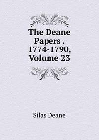 The Deane Papers . 1774-1790, Volume 23