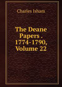 The Deane Papers . 1774-1790, Volume 22