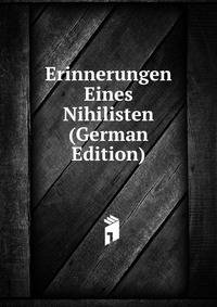 Erinnerungen Eines Nihilisten (German Edition)