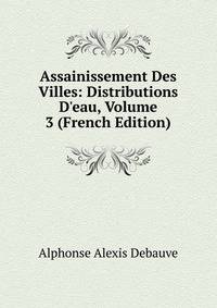 Assainissement Des Villes: Distributions D'eau, Volume 3 (French Edition)