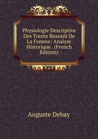 Physiologie Descriptive Des Trente Beautes De La Femme: Analyse Historique . (French Edition)
