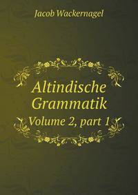Altindische Grammatik. Volume 2, part 1
