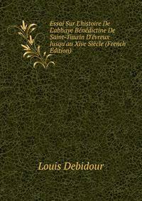Essai Sur L'histoire De L'abbaye B?n?dictine De Saint-Taurin D'?vreux Jusqu'au Xive Si?cle (French Edition)
