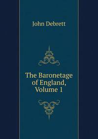 The Baronetage of England, Volume 1