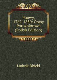 Puawy, 1762-1830: Czasy Porozbiorowe (Polish Edition)