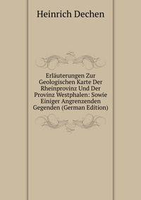 Erlauterungen Zur Geologischen Karte Der Rheinprovinz Und Der Provinz Westphalen: Sowie Einiger Angrenzenden Gegenden (German Edition)