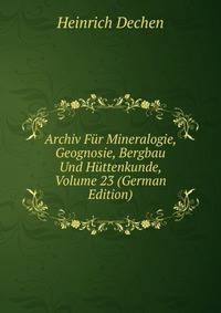 Archiv Fur Mineralogie, Geognosie, Bergbau Und Huttenkunde, Volume 23 (German Edition)
