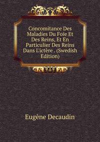 Concomitance Des Maladies Du Foie Et Des Reins, Et En Particulier Des Reins Dans L'ict?re . (Swedish Edition)